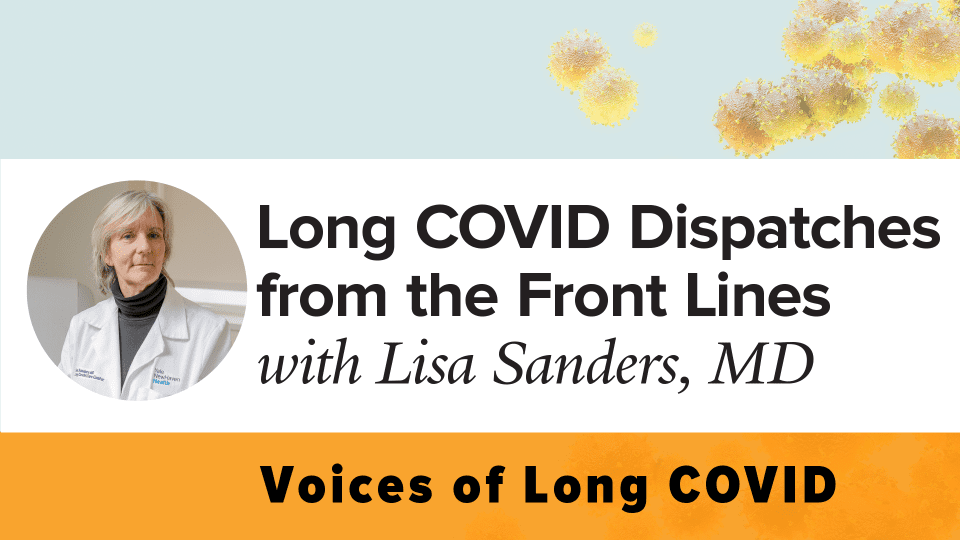 Long COVID Dispatches title with headshot of Lisa Sanders, MD