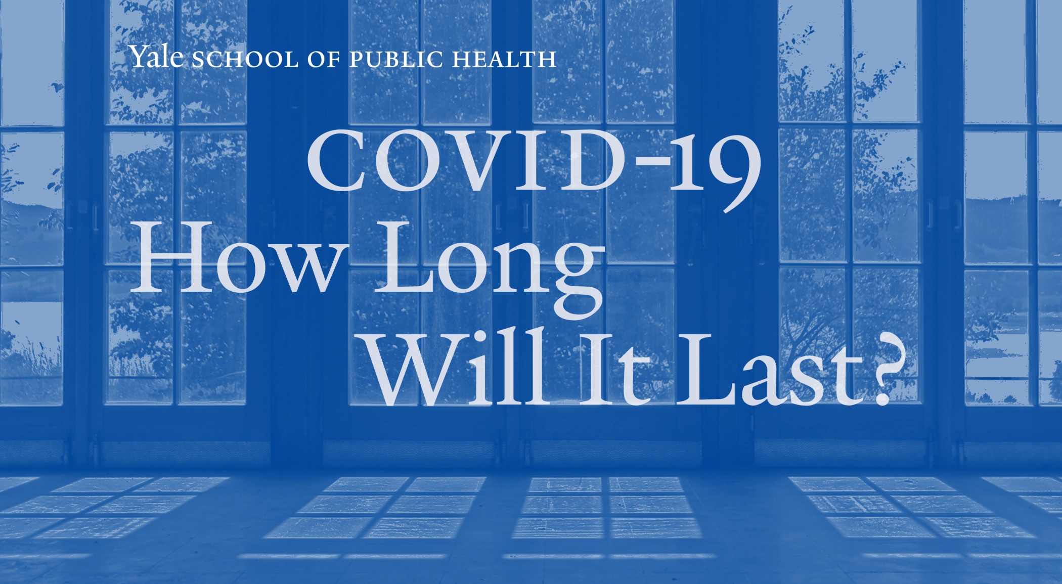 COVID-19 Is Here. Now How Long Will It Last?